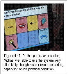 Figure 4.10. On this particular occasion, Michael was able to use the system very effectively, though his performance varied, depending on his physical condition.